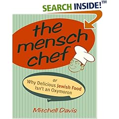 The Mensch Chef: Or Why Delicious Jewish Food Isn't an Oxymoron