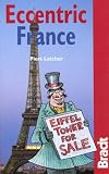 Bradt Guide Eccentric France: The Bradt Guide to Mad, Magical and Marvellous France (Bradt Travel Guide Eccentric France)