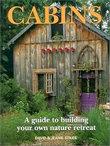 Cabins: A Guide to Building Your Own Nature Retreat