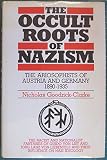 The occult roots of Nazism : the Ariosophists of Austria and Germany 1890-1935