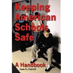 Keeping American Schools Safe: A Handbook for Parents, Students, Educators, Law Enforcement Personnel and the Community