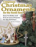 Compound Christmas Ornaments for the Scroll Saw: Easy-to-Make and Fun-to-Give Projects for the Holidays (Christmas)