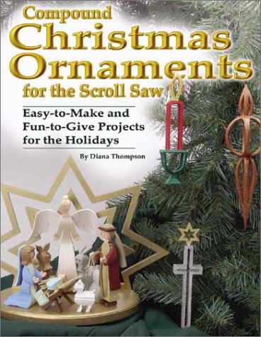 Compound Christmas Ornaments for the Scroll Saw: Easy-to-Make and Fun-to-Give Projects for the Holidays (Christmas) under Holidays in The Books Store