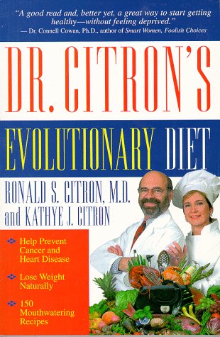 Dr. Citron's Evolutionary Diet: Help Prevent Cancer and Heart Disease -And Lose Weight Naturally-By Following the Diet of Your Cro-Magnon Ancestors