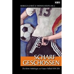 Scharf geschossen: Die Krimi-Anthologie zur Frauen-Fu�ball-WM 2011