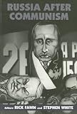 Russia After Communism (Special issue of The Journal of Communist Studies & Transition Politics)