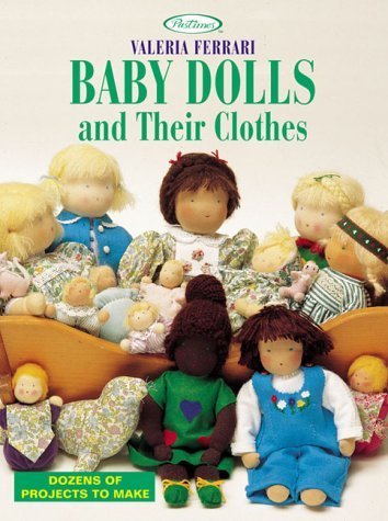 Baby Dolls and Their Clothes: Dozens of Projects to Make [Paperback]
