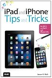 iPad and iPhone Tips and Tricks: For iOS 5 on iPad 2 and iPhone 4/4s