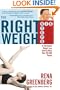 The Right Weigh: Six Steps to Permanent Weight Loss Used by More Than 100,000 People