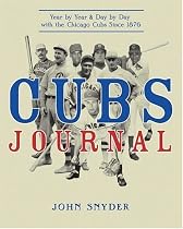 Cubs Journal: Year by Year and Day by Day with the Chicago Cubs Since 1876