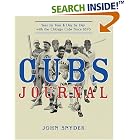 Click here to buy Cubs Journal: Year by Year and Day by Day with the Chicago Cubs Since 1876 by  John Snyder.