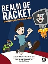 Realm of Racket: Learn to Program, One Game at a Time! Realm of Racket: Learn to Program, One Game at a Time!