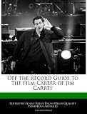 Off the Record Guide to the Film Career of Jim Carrey