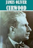 The Essential James Oliver Curwood Collection (22 books)