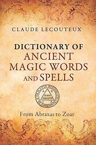 Dictionary of Ancient Magic Words and Spells: From Abraxas to Zoar by Claude Lecouteux (2015-10-24)