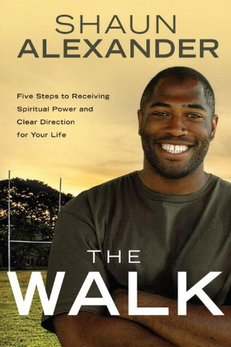 The Walk: Five Steps to Receiving Spiritual Power and Clear Direction for Your Life