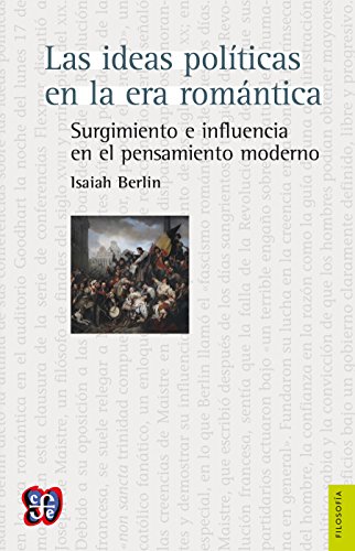 Las ideas políticas en la era romántica. Surgimiento e influencia en el pensamiento moderno (Filosofia) (Spanish Edition)