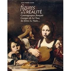 Figures de la r�alit�. Caravagesques fran�ais, Georges de la Tour, les fr�res Le Nain...