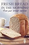 Fresh bread in the morning from your bread machine