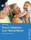 Durch Adoption zum Wunschkind: Wege, Chancen, Risiken
