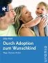 Durch Adoption zum Wunschkind: Wege, Chancen, Risiken