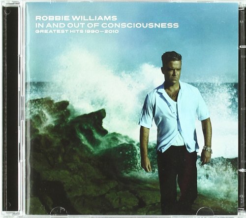 Robbie Williams - In And Out Of Consciousness (The Greatest Hits 1990 -2010) - Zortam Music