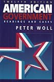 American Government ~ Readings and Cases Peter Woll