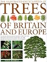 The Illustrated Encyclopedia of Trees of Britain and Europe: The Ultimate Reference Guide and Identifier to More Than 500 of the Most Spectacular, ... Commissioned Artworks and Photographs