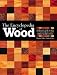 The
Encyclopedia
of
Wood:
A
Tree-by-tree
Guide
to
the
World's
Most
Versatile
Resource
