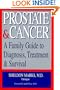 Prostate & Cancer: A Family Guide to Diagnosis, Treatment & Survival