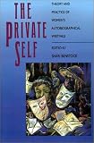 The Private Self: Theory and Practice of Womens Autobiographical Writings