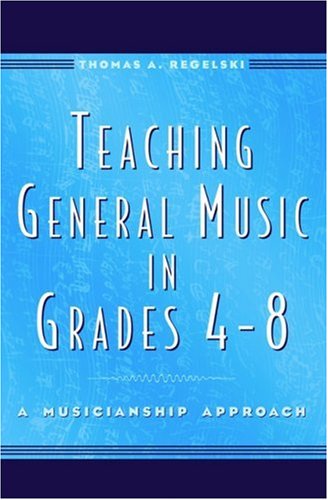 teaching general music in grades 4 8 a musicianship approach