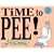 Time to Pee!