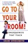 Go to Your Room!: Consequences That Teach