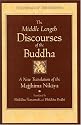 The Middle Length Discourses of the Buddha: A Translation of the Majjhima Nikaya (Teachings of the Buddha)
