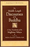 The Middle Length Discourses of the Buddha : A New Translation of the Majjhima Nikaya (Teachings of the Buddha)