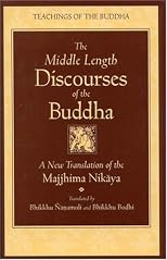 The Middle Length Discourses of the Buddha : A New Translation of the Majjhima Nikaya (Teachings of the Buddha)