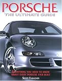 Porsche: The Ultimate Guide--Everything You Need to Know About Every Porsche Ever Built