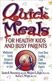 Quick Meals for Healthy Kids & Busy Parents: Wholesome Family Meals in 30 Minutes or Less from Three Leading Child Nutrition Experts