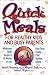 Quick Meals for Healthy Kids & Busy Parents: Wholesome Family Meals in 30 Minutes or Less from Three Leading Child Nutrition Experts