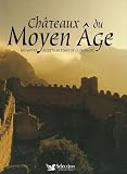 Ch�teaux du Moyen Age : Enigmes et secrets au temps de la f�odalit�