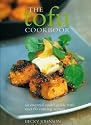 The Tofu Cookbook: Making the most of this low-fat, high-protein ingredient, with over 60 deliciously varied recipes from around the world