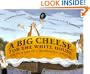 A Big Cheese for The White House: The True Tale of A Tremendous Cheddar