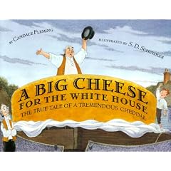 A Big Cheese for the White House: The True Tale of a Tremendous Cheddar