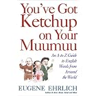 You've Got Ketchup on Your Muumuu: An A--to--Z Guide to English Words from Around the... by Eugene Ehrlich