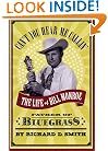 Can't You Hear Me Callin': The Life of Bill Monroe, Father of Bluegrass