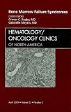 Bone Marrow Failure Syndromes, An Issue of Hematology/Oncology Clinics (The Clinics: Internal Medicine)