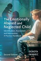 The Emotionally Abused and Neglected Child: Identification, Assessment and Intervention - A Practice Handbook
