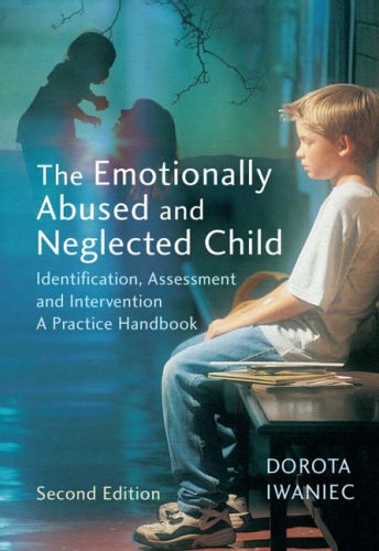The Emotionally Abused and Neglected Child: Identification, Assessment and Intervention - A Practice Handbook