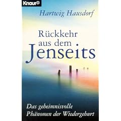 R�ckkehr aus dem Jenseits. Das geheimnisvolle Ph�nomen der Wiedergeburt.